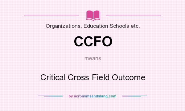 What does CCFO mean? It stands for Critical Cross-Field Outcome