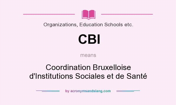 What does CBI mean? It stands for Coordination Bruxelloise d`Institutions Sociales et de Santé