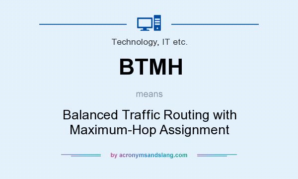 What does BTMH mean? It stands for Balanced Traffic Routing with Maximum-Hop Assignment