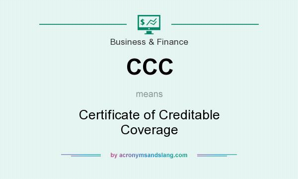 What does CCC mean? It stands for Certificate of Creditable Coverage