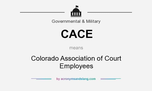 What does CACE mean? It stands for Colorado Association of Court Employees