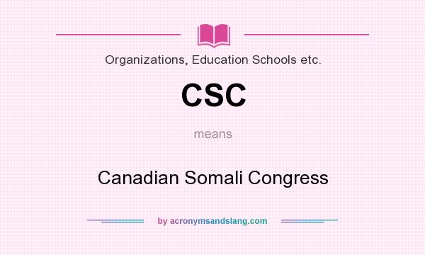 What does CSC mean? It stands for Canadian Somali Congress