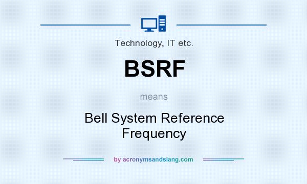 What does BSRF mean? It stands for Bell System Reference Frequency