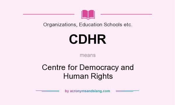 What does CDHR mean? It stands for Centre for Democracy and Human Rights