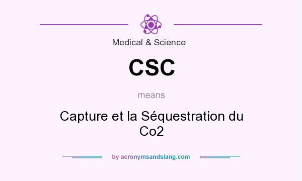What does CSC mean? It stands for Capture et la Séquestration du Co2