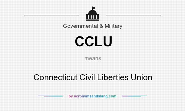 What does CCLU mean? It stands for Connecticut Civil Liberties Union