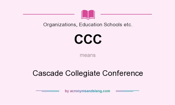 What does CCC mean? It stands for Cascade Collegiate Conference