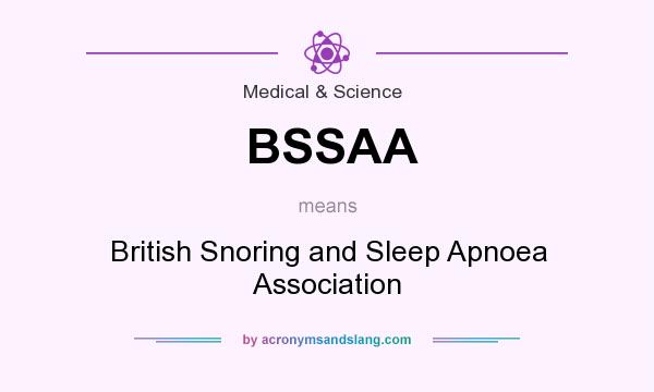 What does BSSAA mean? It stands for British Snoring and Sleep Apnoea Association