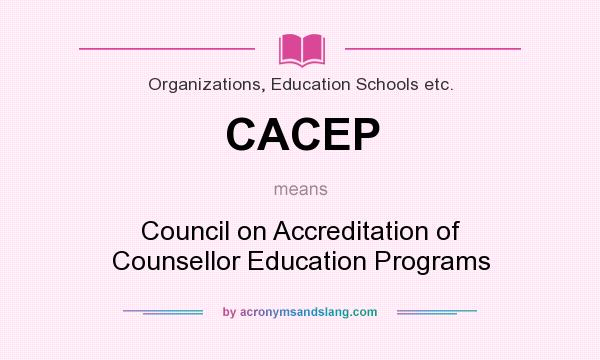 What does CACEP mean? It stands for Council on Accreditation of Counsellor Education Programs