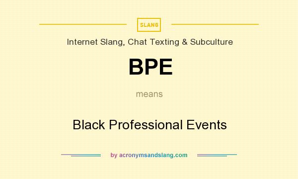 What does BPE mean? It stands for Black Professional Events
