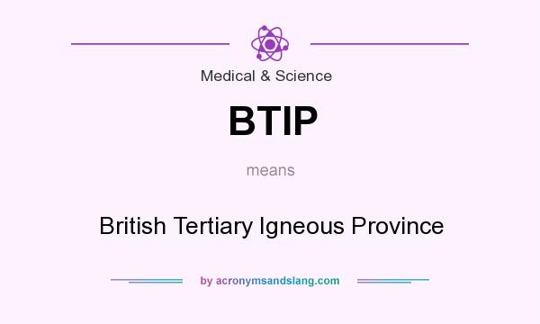 What does BTIP mean? It stands for British Tertiary Igneous Province