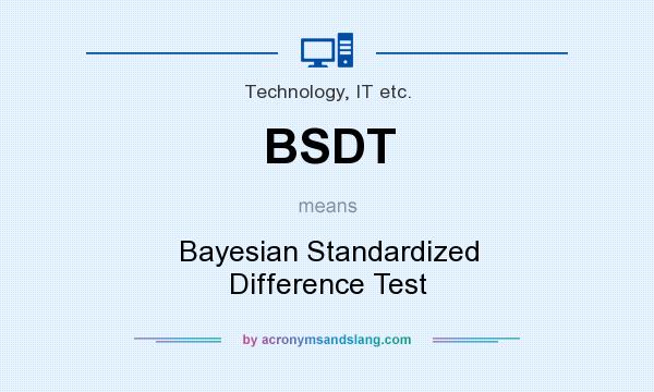 What does BSDT mean? It stands for Bayesian Standardized Difference Test