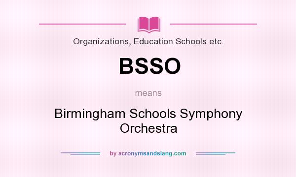 What does BSSO mean? It stands for Birmingham Schools Symphony Orchestra