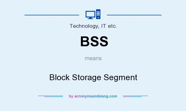 What does BSS mean? It stands for Block Storage Segment