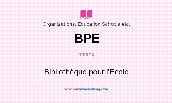 What does BPE mean? It stands for Bibliothèque pour l`Ecole