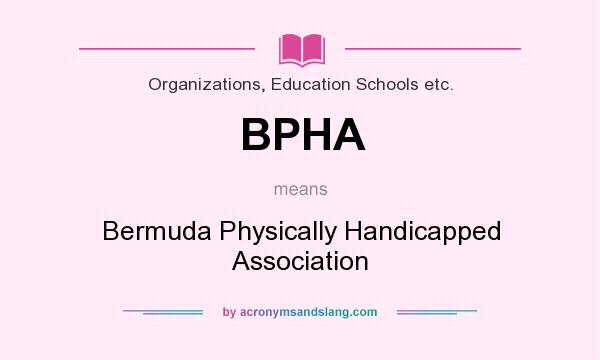 What does BPHA mean? It stands for Bermuda Physically Handicapped Association