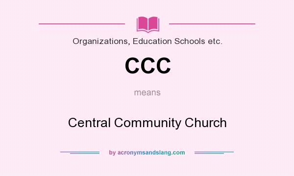 What does CCC mean? It stands for Central Community Church