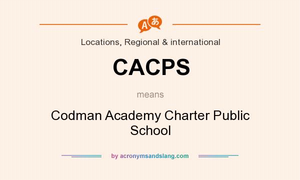 What does CACPS mean? It stands for Codman Academy Charter Public School
