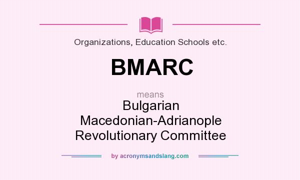 What does BMARC mean? It stands for Bulgarian Macedonian-Adrianople Revolutionary Committee