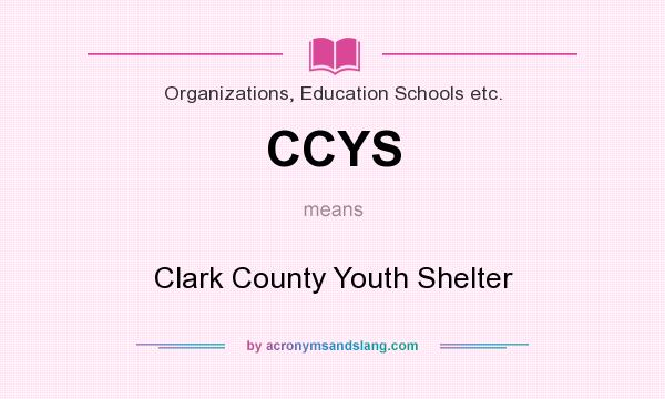 What does CCYS mean? It stands for Clark County Youth Shelter
