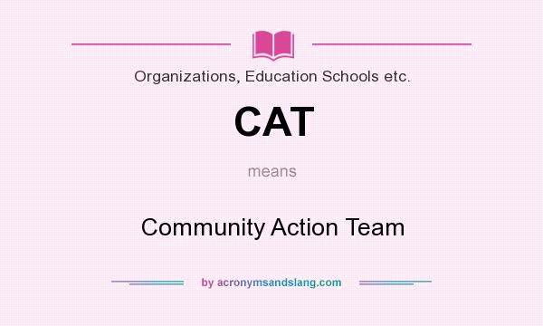 What does CAT mean? It stands for Community Action Team