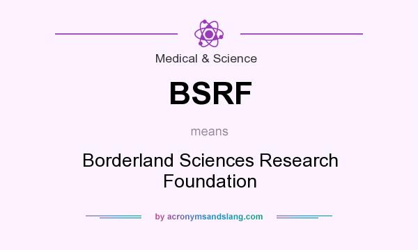 What does BSRF mean? It stands for Borderland Sciences Research Foundation