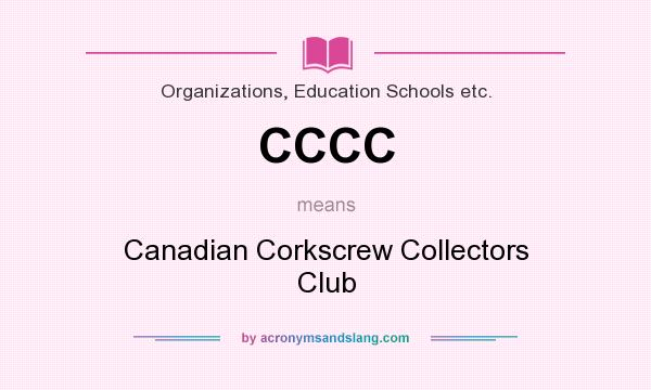 What does CCCC mean? It stands for Canadian Corkscrew Collectors Club