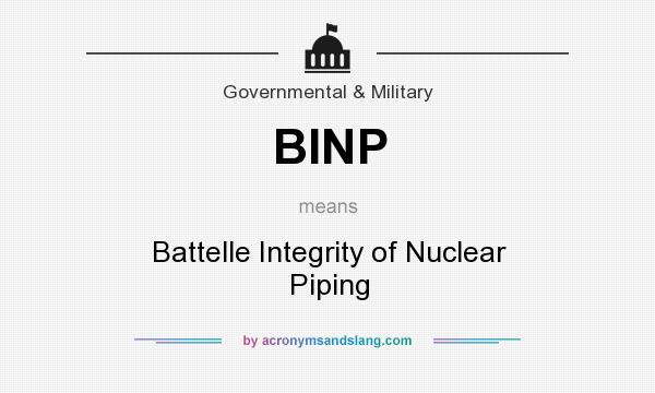 What does BINP mean? It stands for Battelle Integrity of Nuclear Piping