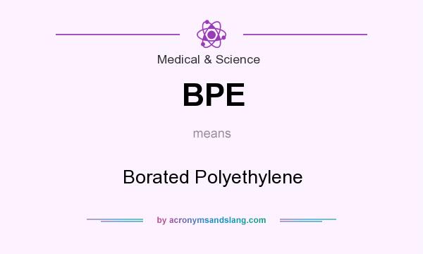 What does BPE mean? It stands for Borated Polyethylene