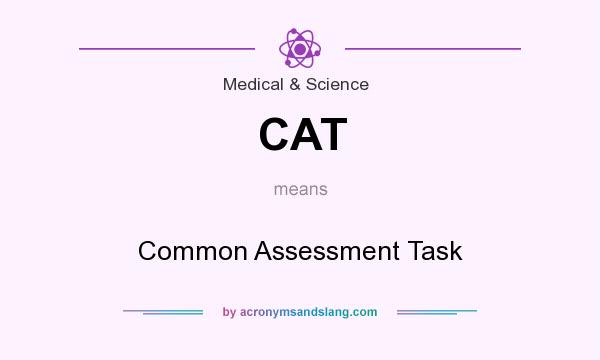 What does CAT mean? It stands for Common Assessment Task