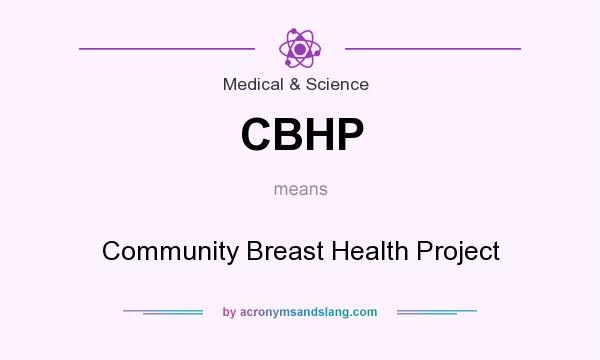 What does CBHP mean? It stands for Community Breast Health Project