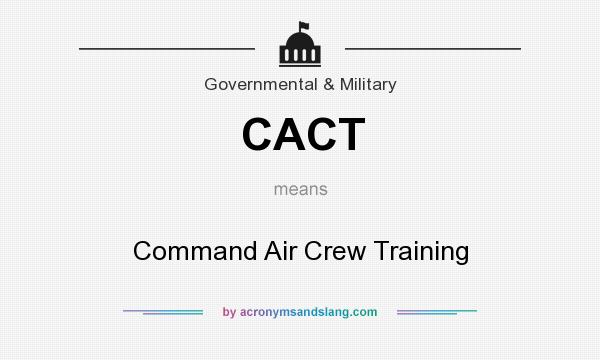 What does CACT mean? It stands for Command Air Crew Training