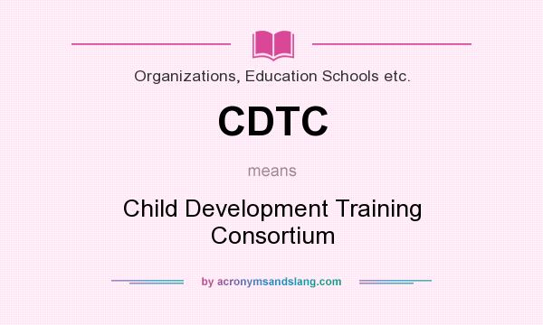 What does CDTC mean? It stands for Child Development Training Consortium