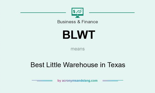 What does BLWT mean? It stands for Best Little Warehouse in Texas