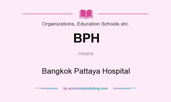 What does BPH mean? It stands for Bangkok Pattaya Hospital