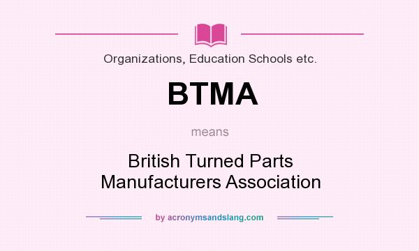 What does BTMA mean? It stands for British Turned Parts Manufacturers Association