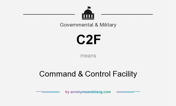What does C2F mean? It stands for Command & Control Facility