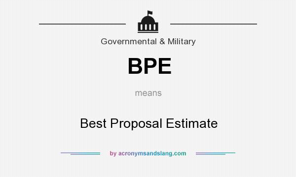 What does BPE mean? It stands for Best Proposal Estimate
