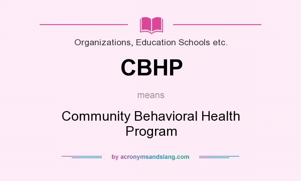 What does CBHP mean? It stands for Community Behavioral Health Program