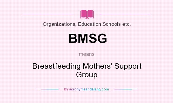 What does BMSG mean? It stands for Breastfeeding Mothers` Support Group
