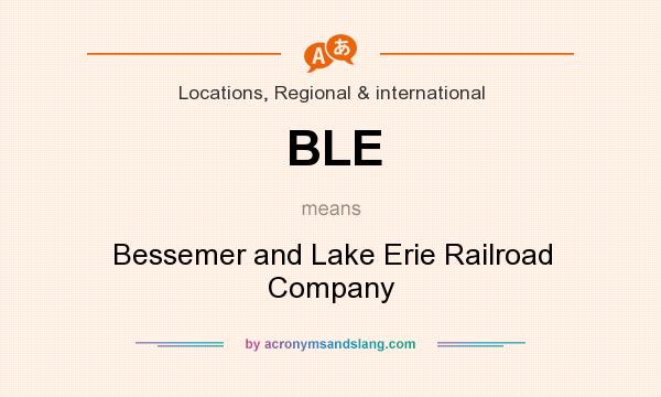 What does BLE mean? It stands for Bessemer and Lake Erie Railroad Company