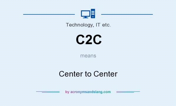 What does C2C mean? It stands for Center to Center