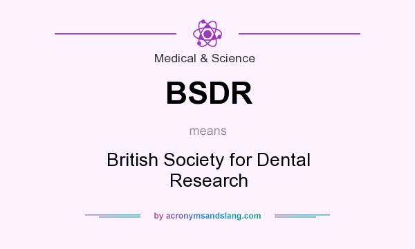 What does BSDR mean? It stands for British Society for Dental Research
