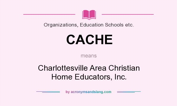 What does CACHE mean? It stands for Charlottesville Area Christian Home Educators, Inc.