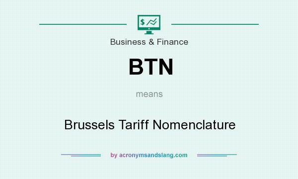 What does BTN mean? It stands for Brussels Tariff Nomenclature