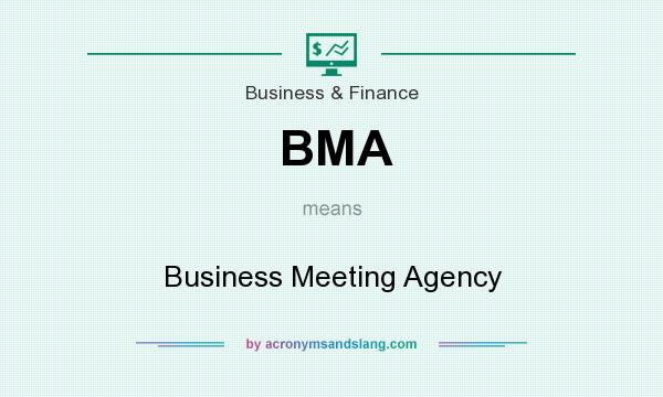 What does BMA mean? It stands for Business Meeting Agency