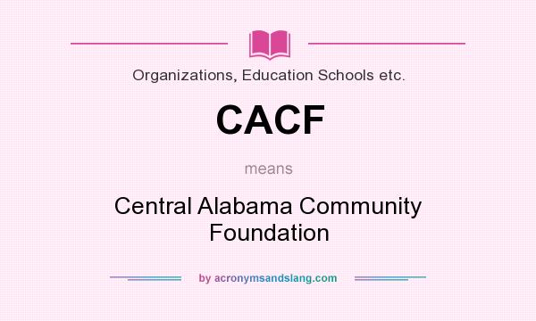 What does CACF mean? It stands for Central Alabama Community Foundation
