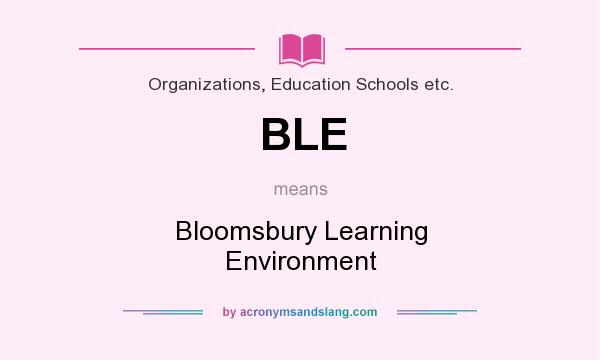 What does BLE mean? It stands for Bloomsbury Learning Environment