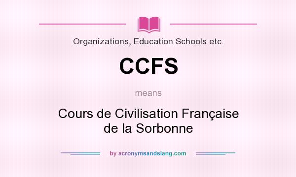 What does CCFS mean? It stands for Cours de Civilisation Française de la Sorbonne