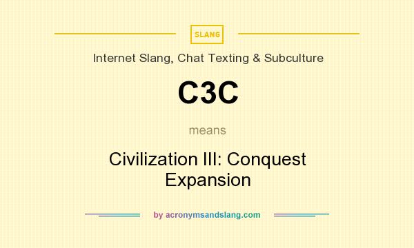 What does C3C mean? It stands for Civilization III: Conquest Expansion